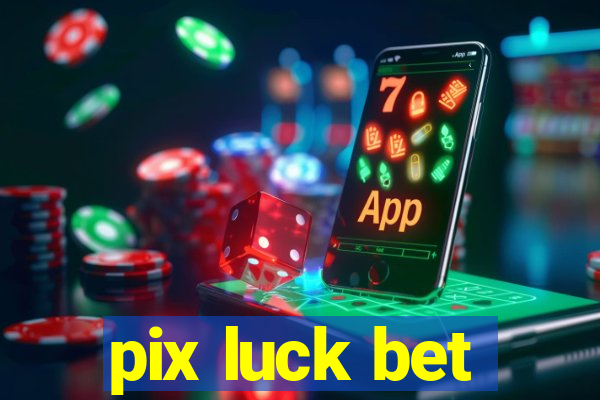 pix luck bet